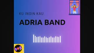 Adria Band - Ku Ingin Kau