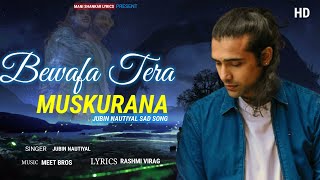 Bewafa Tera Muskurana (LYRICS) - Jubin Nautiyal | Meet Bros | Himansh K, Akanksha P | Rashmi Virag