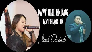 Dawt Hlei Hniang \u0026 Bawi Thiang Bik II Jesuh Dawtnak