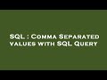 SQL : Comma Separated values with SQL Query