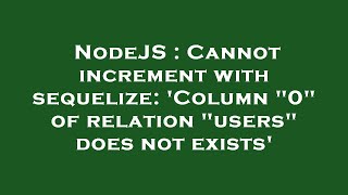 NodeJS : Cannot increment with sequelize: 'Column "0" of relation "users" does not exists'