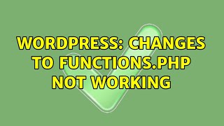 Wordpress: Changes to functions.php not working