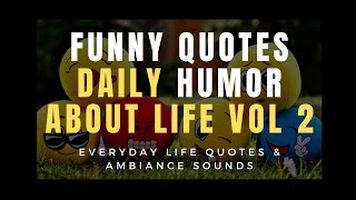 Funny Quotes And Daily Humor About Life Vol 2