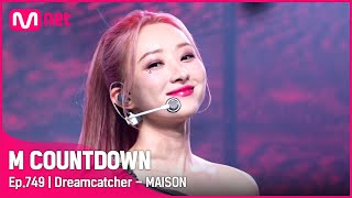 [Dreamcatcher - MAISON] #엠카운트다운 EP.749 | Mnet 220421 방송