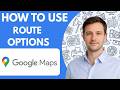 How to use Google Maps route options full guide 2026