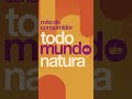 Todo Mundo de Natura - Mês do Consumidor