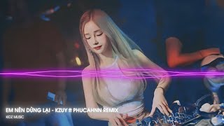 EM NÊN DỪNG LẠI - Kzuy ft Phuc Ahnn Remix | Khang Việt | Nhạc Hot Trend TikTok 2024 | KidZ Music