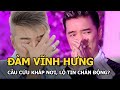 Mr.Đàm cầu cứu khắp nơi, lộ thêm tin chấn động?