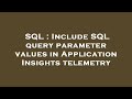 SQL : Include SQL query parameter values in Application Insights telemetry