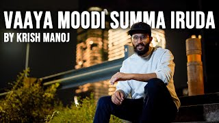 Vaaya Moodi Summa Iruda Cover - Krish Manoj