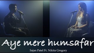 Aye Mere Humsafar | Sajan Patel | Ft. Nikita Gregory