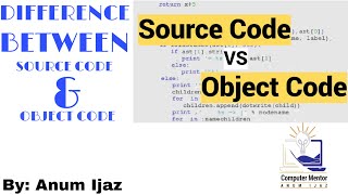 Differentiate between source code and Object code || Computer Mentor