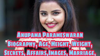 Anupama Parameswaran Biography, Age, Height, Weight, Secrets, Affairs,Images, Marriage, Phone number