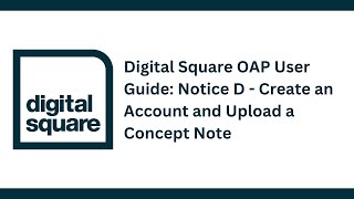 Digital Square OAP User Guide: Notice D - Create an Account and Upload a Concept Note