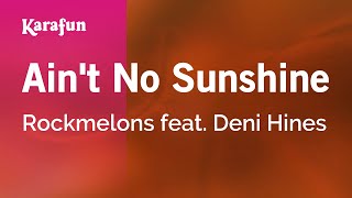 Ain't No Sunshine - Rockmelons \u0026 Deni Hines | Karaoke Version | KaraFun