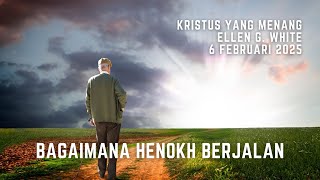 Renungan Pagi - Christ Triumphant - 6 Feb 2025 - Bagaimana Henokh Berjalan