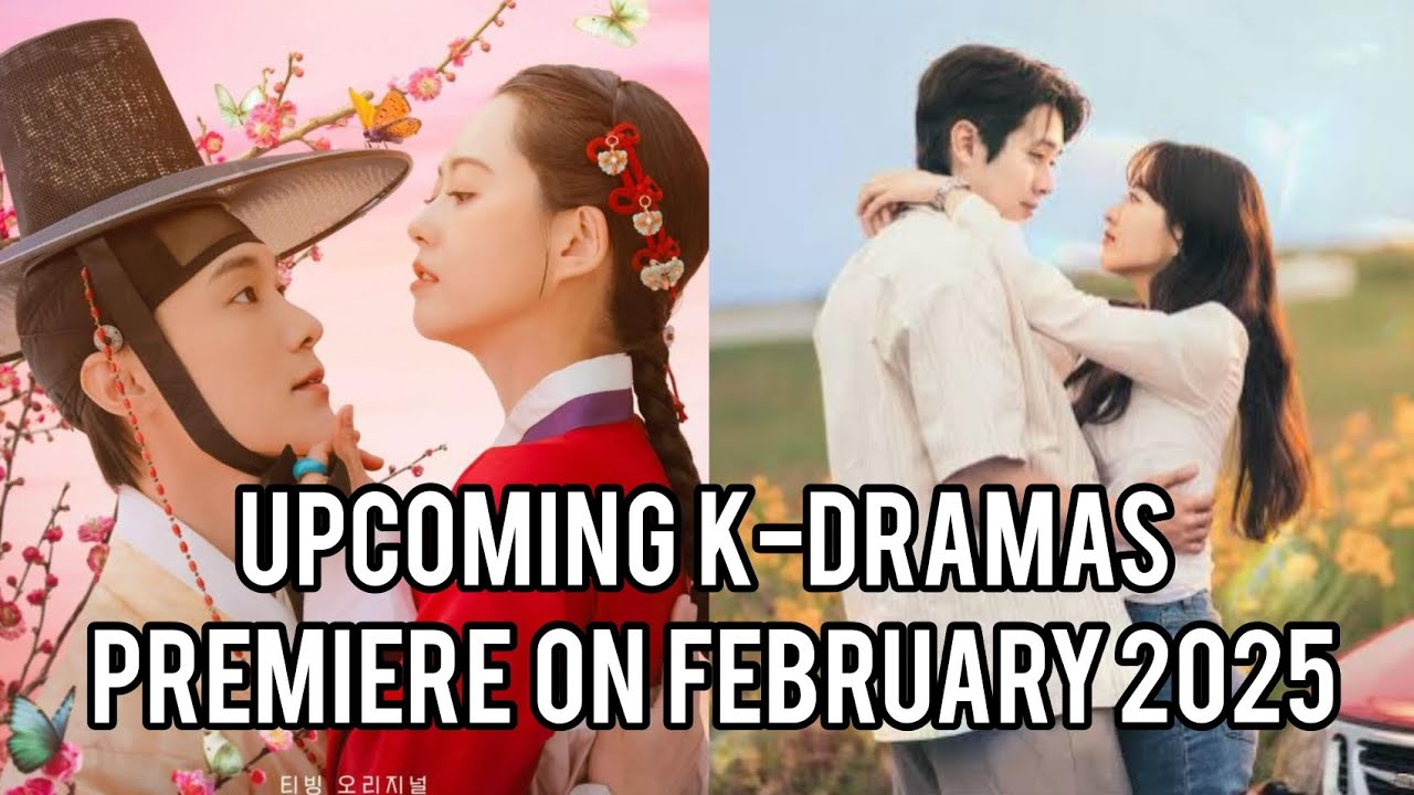 Upcoming K Dramas Premiere On February 2025 Youtube