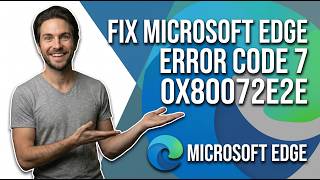 How To Fix Microsoft Edge Error Code 7 0X80072E2e [Easy Guide]