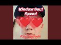 Window Soul Speed