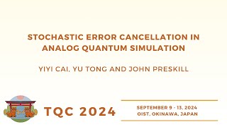 Stochastic error cancellation in analog quantum simulation | Cai, Tong, Preskill | TQC 2024