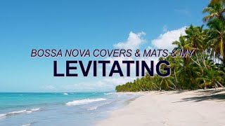 Dua Lipa – Levitating (Bossa Nova Covers, Mats & My) ☀️ Summer Songs
