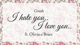 Gnash- i hate you i love you (ft. Olivia o'brien)(lyrics)