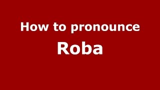 How to pronounce Roba (Spanish/Argentina) - PronounceNames.com