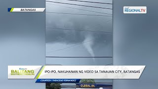 Balitang Southern Tagalog: Ipo-ipo, nakuhanan ng video sa Tanauan City, Batangas