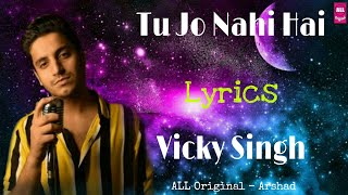 Tu Jo Nahi Hai To - ( Lyrics ) - Cover Song By Vicky Singh || Woh Lamhe - ALL Original - Arshad..