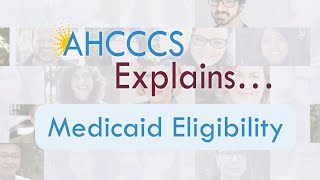 AHCCCS Explains... Medicaid Eligibilty