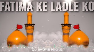 Fatima Ke Ladle Ko Hai Mera Salam Dj Mix❤New Muharram Dj Mix Qawwali🔥Dj Shoaib Mixing