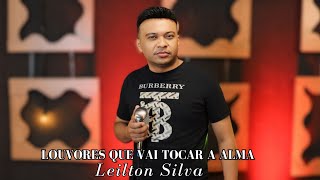 Louvores Que Vai Tocar A  Alma - Leilton Silva