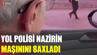 Yol polisi bilmədən nazirin maşınını saxladı - RTV