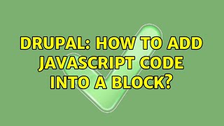 Drupal: How to add Javascript code into a block? (2 Solutions!!)