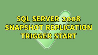 SQL Server 2008 Snapshot Replication Trigger Start