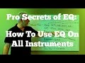 How The Pros Use EQ - How To EQ All Instruments and Your Mixes
