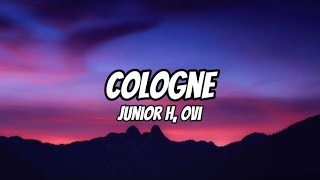 Junior H - COLOGNE || Letra (Ft.Ovi) (Contingente)