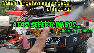 cara atasi asap ngebul putih pekat pada mesin L200/ L300 Diesel