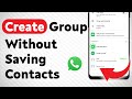 How To Create WhatsApp Group Without Saving Contacts (Updated)