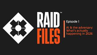 RAID Files - Episode 1 - AI & the adversary: what's actually happening in 2026