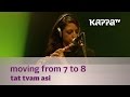 Moving from 7 to 8 - Tat Tvam Asi - Music Mojo Season 2 - Kappa TV