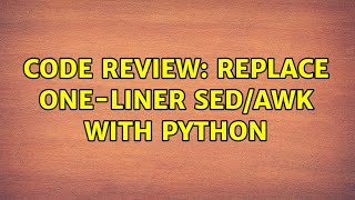 Code Review: Replace one-liner sed/awk with python