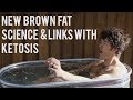 Brown Fat, Ketosis & Cold Thermogenesis--Metabolic Science Brown Fat, Ketosis & Cold Thermogenesis--Metabolic Science