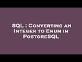 SQL : Converting an Integer to Enum in PostgreSQL