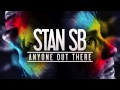 Stan SB - Anyone Out There (download in description)