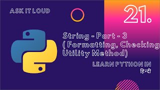 Basic Python Lecture 21 - String - Part-3 - String Formatting |Checking Utility Methods
