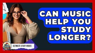 Can Music Help You Study Longer? - Ultimate Study Hacks
