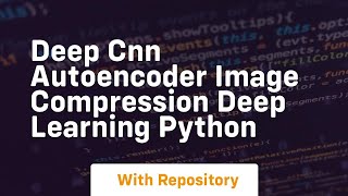 deep cnn autoencoder image compression deep learning python