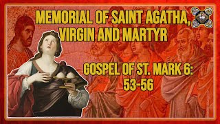 Comments on the Gospel of The Memorial of Saint Agatha, Virgin and Martyr Mk 6: 53-56