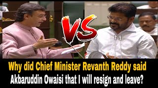 Why did Chief Minister Revanth Reddy said  Akbaruddin Owaisi that I will resign and leave?